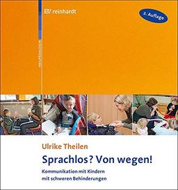 Sprachlos? Von wegen!: Kommunikation mit Kindern mit schweren Behinderungen