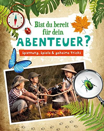 Bist du bereit für dein Abenteuer? Spannung, Spiele & geheime Tricks: Das perfekte Abenteuer wartet auf Dich. Für Kinder ab 8 Jahren