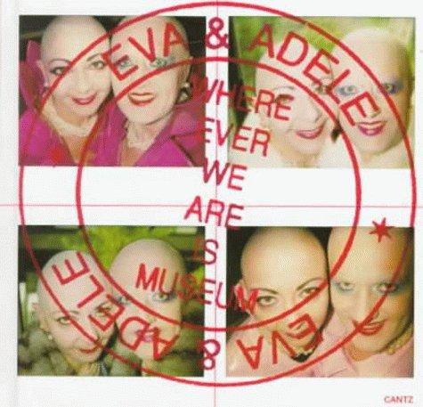 Eva & Adele. Whereever we are is museum: Wherever We Are Is Museum