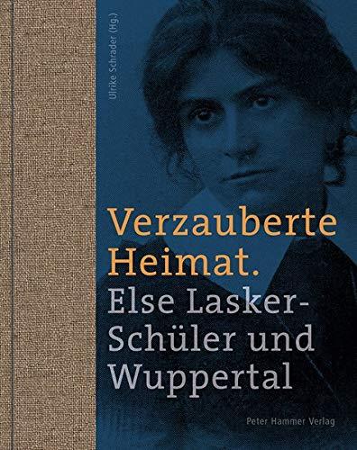 Verzauberte Heimat: Else Lasker-Schüler und Wuppertal