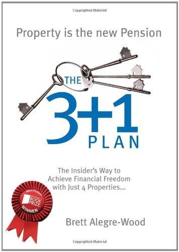 The 3 + 1 Plan: The Insider's Way to Achieve Financial Freedom with Just 4 Properties: How to Achieve Financial Freedom