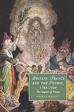 Britain, France and the Gothic, 1764-1820: The Import of Terror (Cambridge Studies in Romanticism, Band 99)