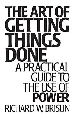 The Art of Getting Things Done: A Practical Guide to the Use of Power