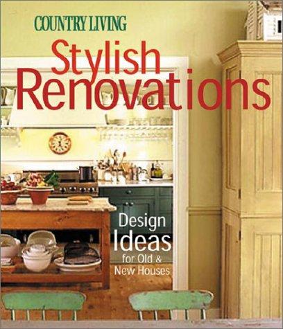 Country Living Stylish Renovations: Design Ideas for Old and New Houses