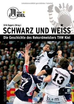 Schwarz und Weiß: Die Geschichte des Rekordmeisters THW Kiel