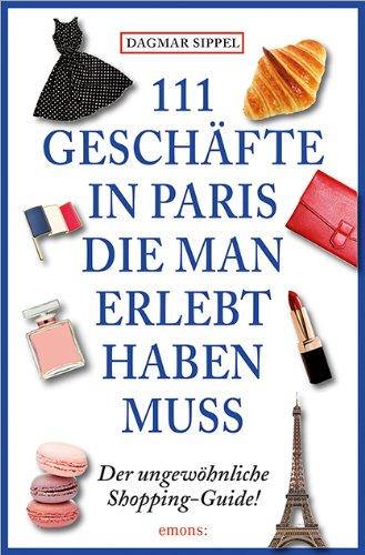 111 Geschäfte in Paris, die man erlebt haben muss