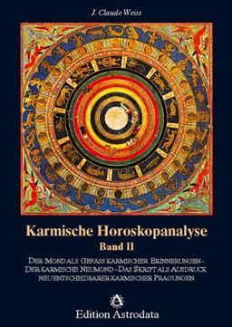 Karmische Horoskopanalyse, Bd.2, Der Mond als Gefäß karmischer Erinnerungen. Der karmische Neumond. Das Skript als Ausdruck neu entscheidbarer ... neu entscheidbarer karmischer Prägungen