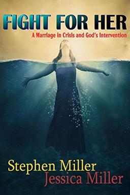 Fight For Her! "A Marriage in Crisis and God's Intervention"