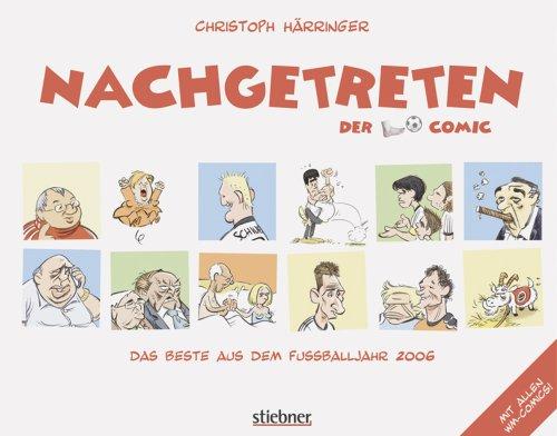 Nachgetreten - Der Fußball-Comic. Das Beste aus dem Fußballjahr 2006