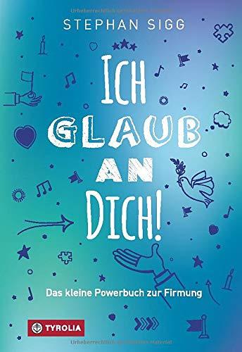 Ich glaub an dich!: Das kleine Powerbuch zur Firmung