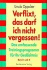 Verflixt, das darf ich nicht vergessen. Das umfassende Trainingsprogramm für Ihr Gedächtnis