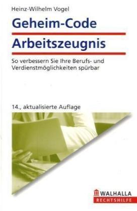 Geheim-Code Arbeitszeugnis: So verbessern Sie Ihre Berufs- und Verdienstmöglichkeiten spürbar