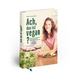 Ach, das ist vegan?: Make it Maya: 50 Wege, deine Freunde und Familie mit veganem Essen zu überraschen