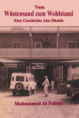 Vom Wustensand zum Wohlstand/ From Rags to Riches: Eine Geschichte Abu Dhabis/ A Story of Abu Dhabi