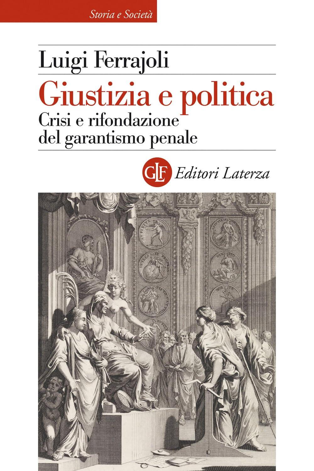 Giustizia e politica. Crisi e rifondazione del garantismo penale (Storia e società)