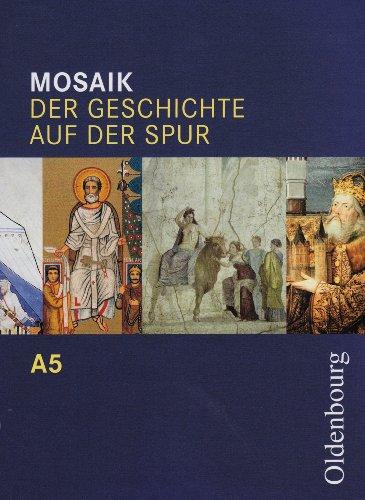 Mosaik A 5. Der Geschichte auf der Spur. Baden-Württemberg: Klasse 10. Zum neuen Lehrplan für Gymnasien