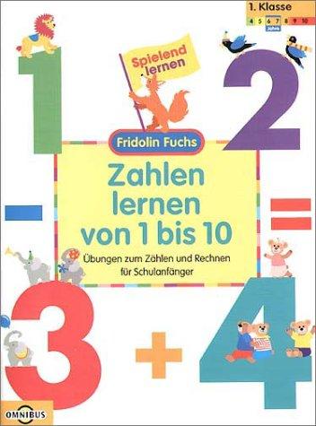 Zahlen lernen von 1 bis 10 - Übungen zum Zählen und Rechnen für Schulanfänger: Spielend Lernen - Fridolin Fuchs