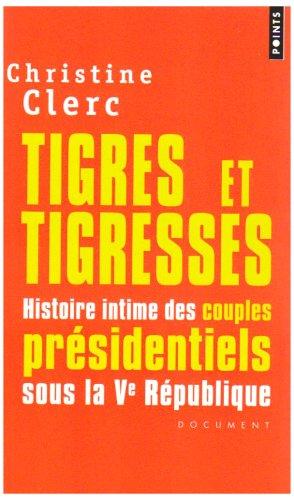 Tigres et tigresses : histoire intime des couples présidentiels sous la Ve République : document