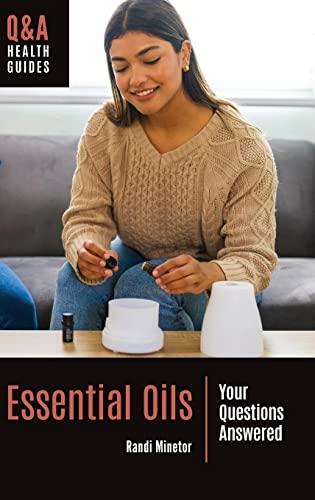 Essential Oils: Your Questions Answered (Q&A Health Guides)