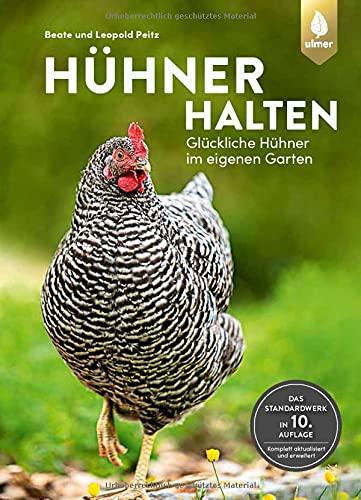 Hühner halten: Glückliche Hühner im eigenen Garten. Das Standardwerk. 10. Auflage komplett aktualisiert und erweitert