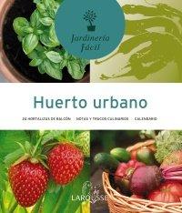 Huerto urbano (Larousse - Libros Ilustrados/ Prácticos - Ocio Y Naturaleza - Jardinería - Colección Jardinería Fácil)