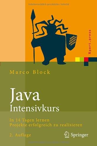 Java-Intensivkurs: In 14 Tagen lernen Projekte erfolgreich zu realisieren (Xpert.press) (German Edition)