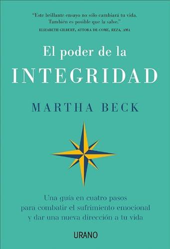 El poder de la integridad: Una guía en cuatro pasos para combatir el sufrimiento emocional y dar una nueva dirección a tu vida (Crecimiento personal)