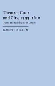 Theatre, Court and City, 1595–1610: Drama and Social Space in London