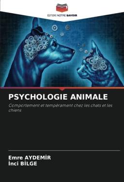 PSYCHOLOGIE ANIMALE: Comportement et tempérament chez les chats et les chiens