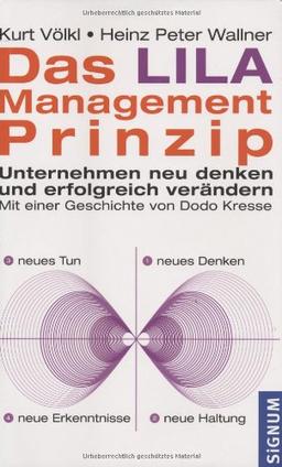 Das Lila-Management-Prinzip: Unternehmen neu denken und erfolgreich verändern. Mit einer Geschichte von Dodo Kresse