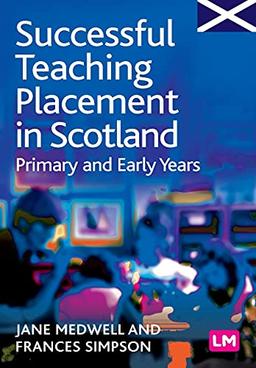 Successful Teaching Placement in Scotland Primary and Early Years (Books for Scotland)