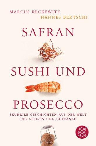 Safran, Sushi und Prosecco: Skurrile Geschichten aus der Welt der Speisen und Getränke