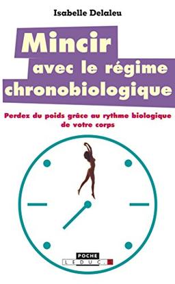 Mincir avec le régime chronobiologique : perdez du poids grâce au rythme biologique de votre corps