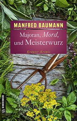 Majoran, Mord und Meisterwurz: Kräuter-Krimis (Kriminalromane im GMEINER-Verlag)