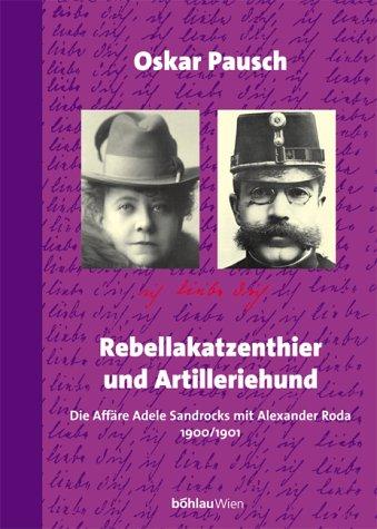 Rebellakatzenthier und Artilleriehund. Die Affäre Adele Sandrocks mit Alexander Roda 1900/1901