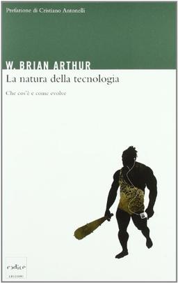 La natura della tecnologia. Che cos'è e come evolve