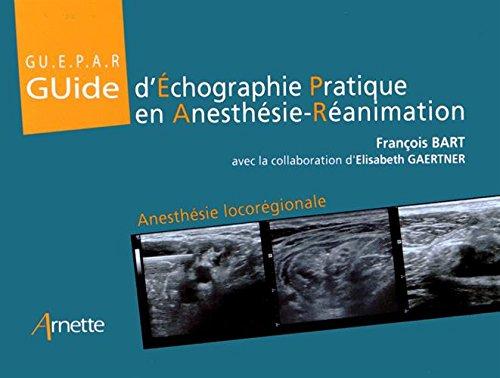 Guide d'échographie pratique en anesthésie-réanimation : anesthésie locorégionale