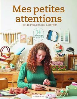 Mes petites attentions : + de 40 projets DIY à offrir : 14 créateurs inspirants