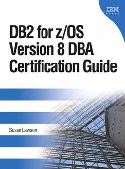 DB2 for z/OS Verion 8 DBA Certification Guide