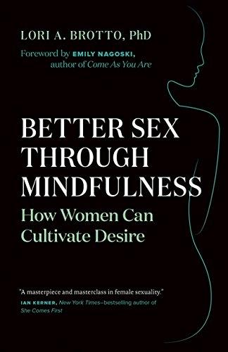 Better Sex Through Mindfulness: How Women Can Harness the Power of the Present to Cultivate Desire