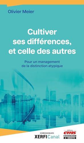 Cultiver ses différences, et celles des autres : pour un management de la distinction atypique