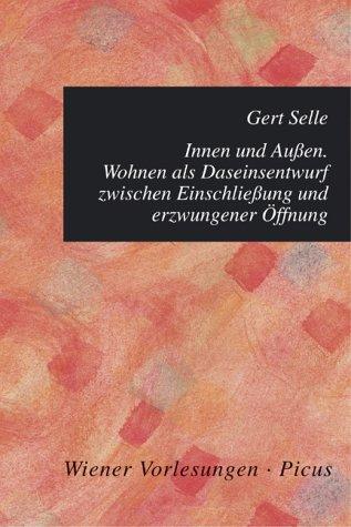 Innen und Aussen: Wohnen als Daseinsentwurf zwischen Einschliessung und erzwungener Öffnung