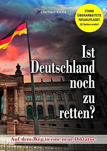 Ist Deutschland noch zu retten?: Auf dem Weg in eine neue Diktatur!