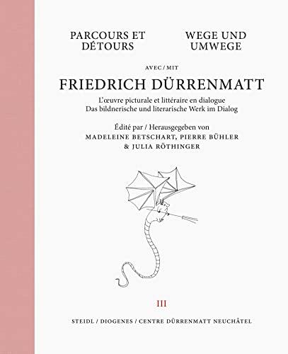 Wege und Umwege mit Friedrich Dürrenmatt Band 3: Das bildnerische und literarische Werk im Dialog