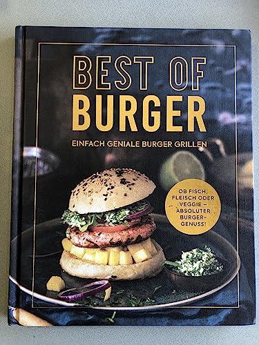 Best of Burger - Einfach geniale Burger grillen - Ob fisch, Fleisch oder Veggie - Absoluter Burger-genuss! - Kochbuch, Rezeptbuch