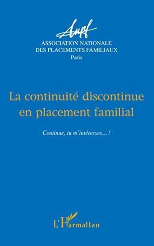 La continuité discontinue en placement familial : Continue, tu m'intéresses... : actes des 16es Journées d'étude, Bordeaux