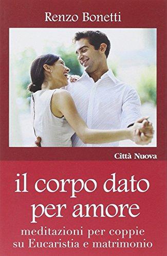 Il corpo dato per amore. Meditazioni per coppie su eucaristia e matrimonio