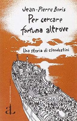 Per cercare fortuna altrove. Una storia di clandestini