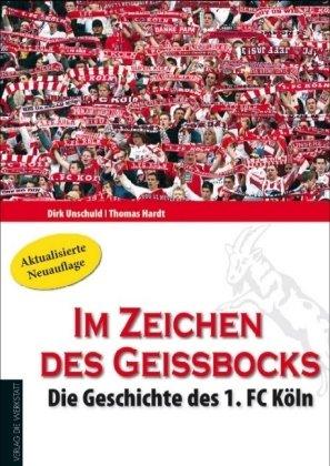 Im Zeichen des Geißbocks: Die Geschichte des 1. FC Köln