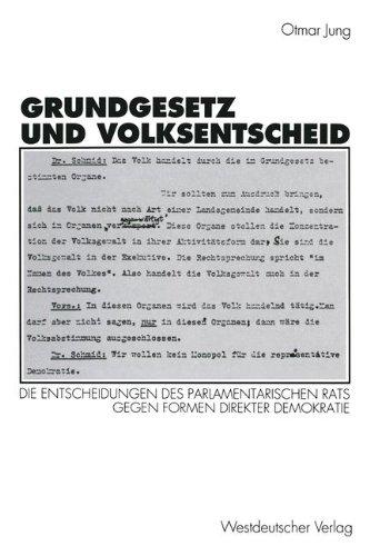 Grundgesetz und Volksentscheid: Gründe und Reichweite der Entscheidungen des Parlamentarischen Rats gegen Formen direkter Demokratie